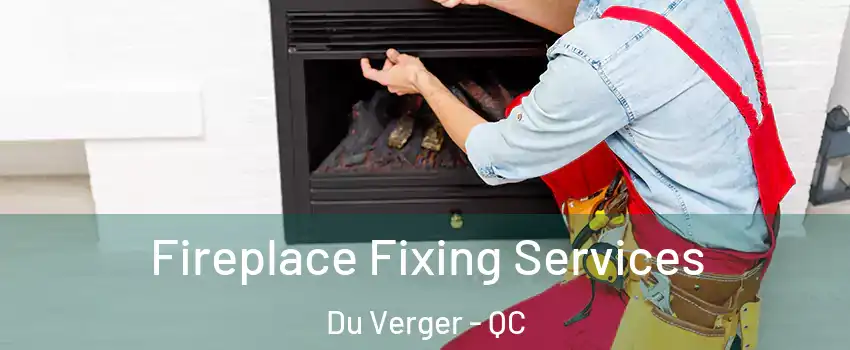  Fireplace Fixing Services Du Verger - QC