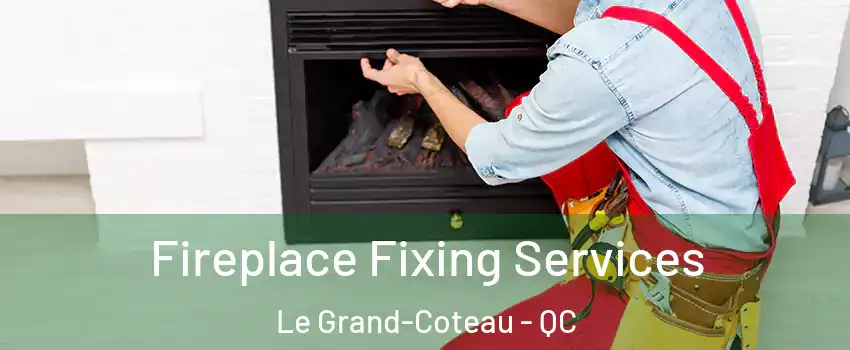  Fireplace Fixing Services Le Grand-Coteau - QC
