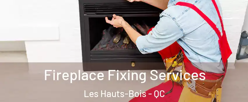  Fireplace Fixing Services Les Hauts-Bois - QC