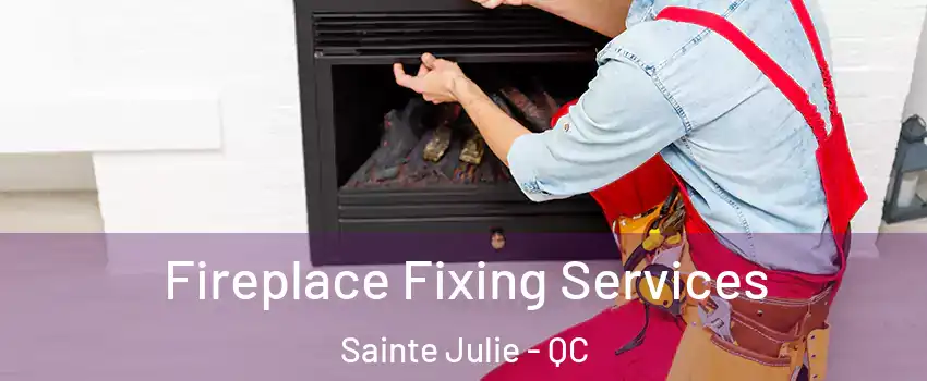  Fireplace Fixing Services Sainte Julie - QC