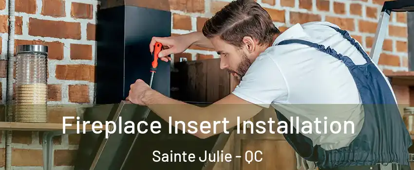  Fireplace Insert Installation Sainte Julie - QC
