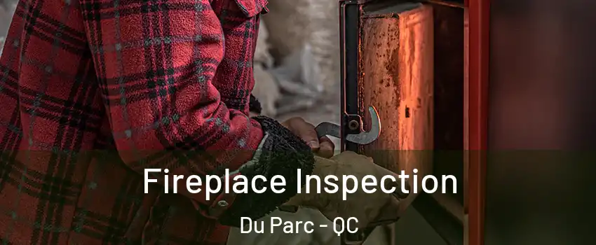  Fireplace Inspection Du Parc - QC