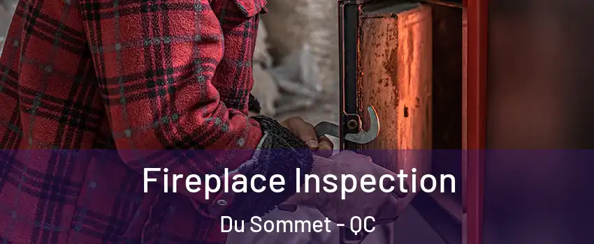  Fireplace Inspection Du Sommet - QC