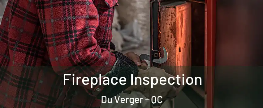  Fireplace Inspection Du Verger - QC
