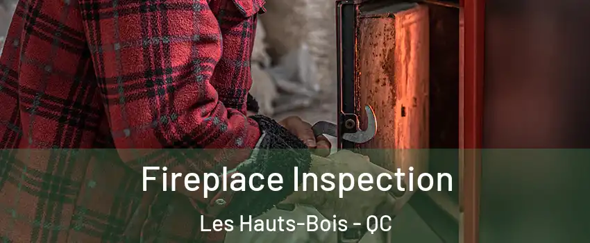  Fireplace Inspection Les Hauts-Bois - QC
