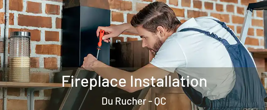  Fireplace Installation Du Rucher - QC