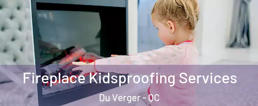  Fireplace Kidsproofing Services Du Verger - QC
