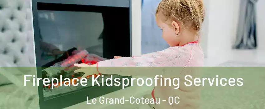  Fireplace Kidsproofing Services Le Grand-Coteau - QC