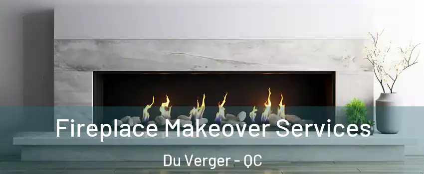  Fireplace Makeover Services Du Verger - QC