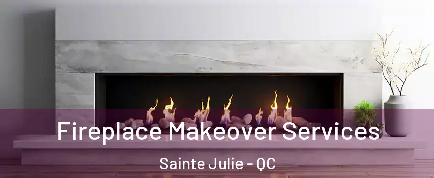  Fireplace Makeover Services Sainte Julie - QC