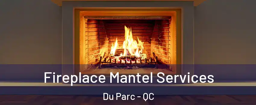  Fireplace Mantel Services Du Parc - QC
