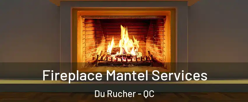  Fireplace Mantel Services Du Rucher - QC