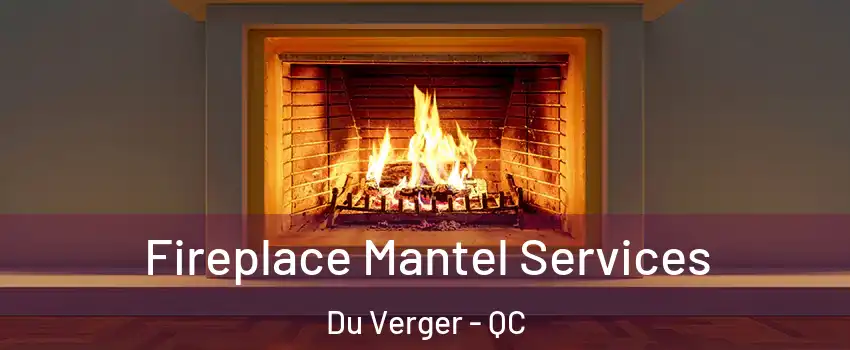  Fireplace Mantel Services Du Verger - QC