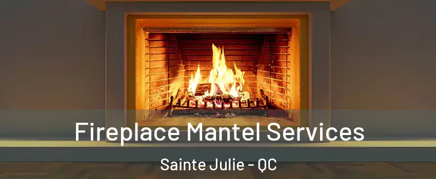  Fireplace Mantel Services Sainte Julie - QC