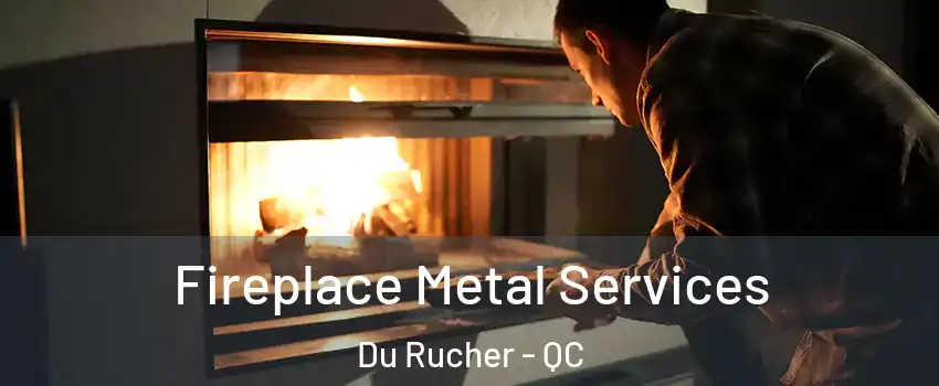  Fireplace Metal Services Du Rucher - QC