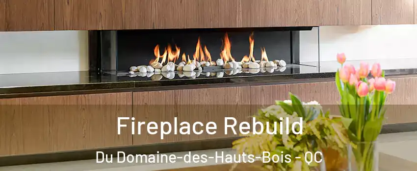  Fireplace Rebuild Du Domaine-des-Hauts-Bois - QC