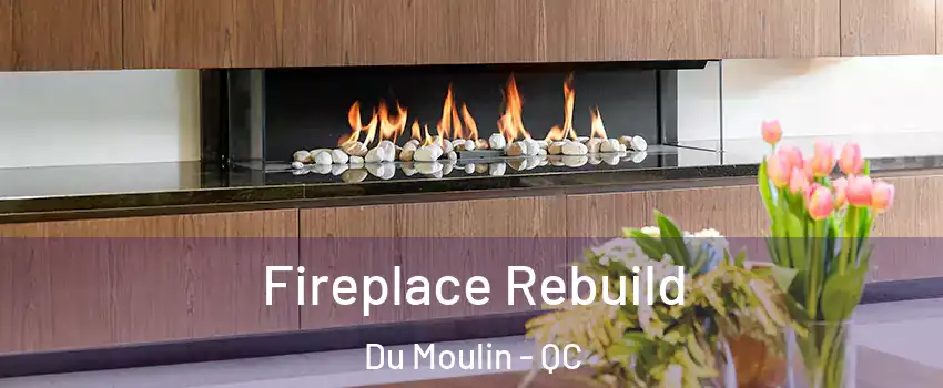  Fireplace Rebuild Du Moulin - QC