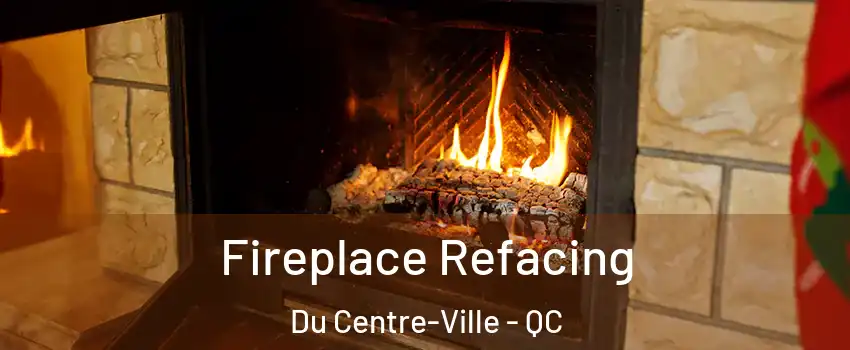  Fireplace Refacing Du Centre-Ville - QC