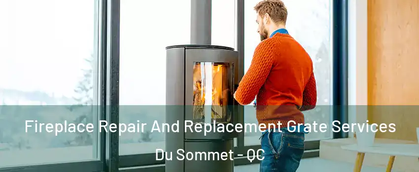  Fireplace Repair And Replacement Grate Services Du Sommet - QC
