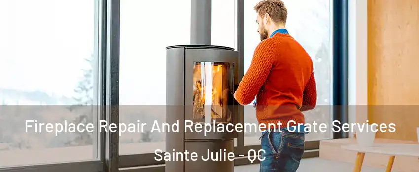  Fireplace Repair And Replacement Grate Services Sainte Julie - QC