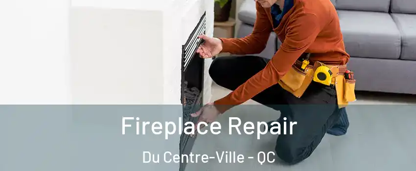  Fireplace Repair Du Centre-Ville - QC