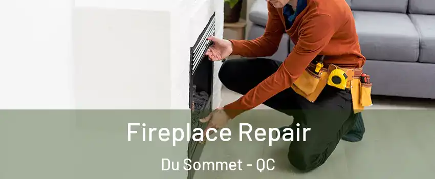  Fireplace Repair Du Sommet - QC