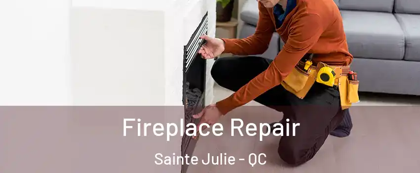  Fireplace Repair Sainte Julie - QC