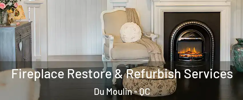  Fireplace Restore & Refurbish Services Du Moulin - QC