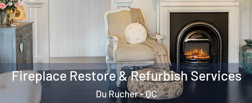  Fireplace Restore & Refurbish Services Du Rucher - QC