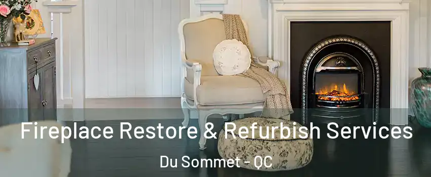  Fireplace Restore & Refurbish Services Du Sommet - QC