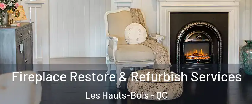  Fireplace Restore & Refurbish Services Les Hauts-Bois - QC