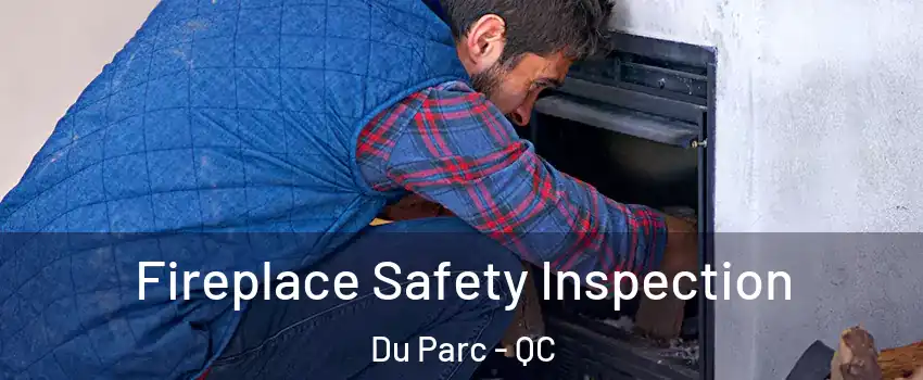  Fireplace Safety Inspection Du Parc - QC