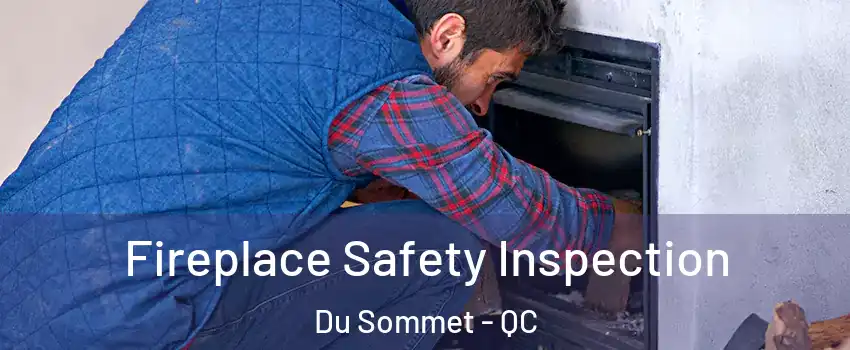  Fireplace Safety Inspection Du Sommet - QC