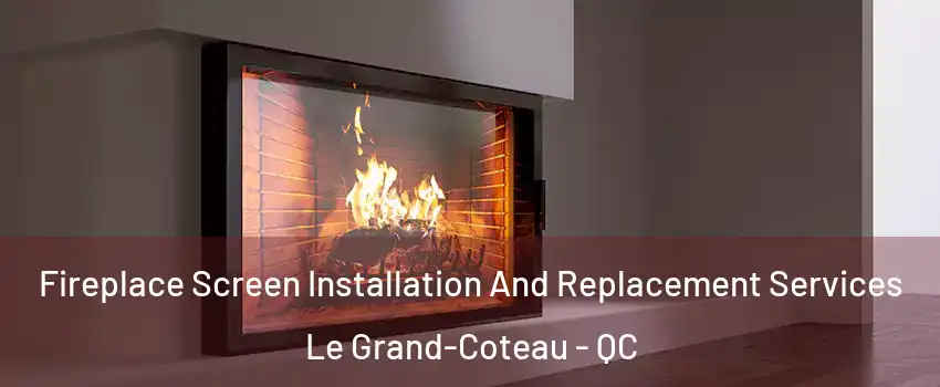  Fireplace Screen Installation And Replacement Services Le Grand-Coteau - QC