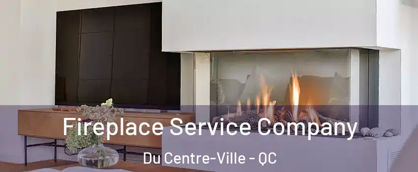  Fireplace Service Company Du Centre-Ville - QC