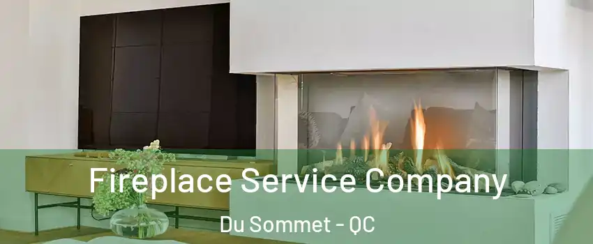  Fireplace Service Company Du Sommet - QC