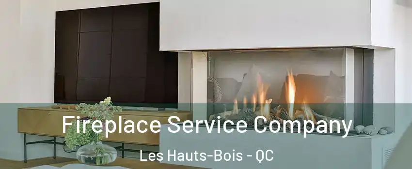  Fireplace Service Company Les Hauts-Bois - QC