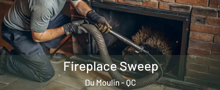  Fireplace Sweep Du Moulin - QC