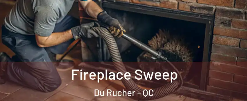  Fireplace Sweep Du Rucher - QC