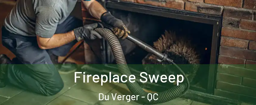  Fireplace Sweep Du Verger - QC