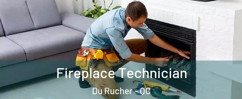  Fireplace Technician Du Rucher - QC