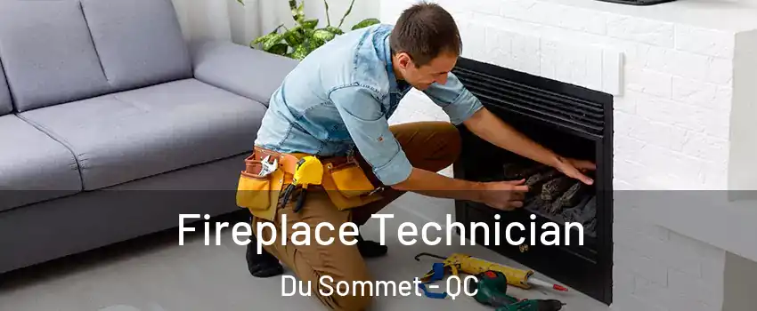  Fireplace Technician Du Sommet - QC