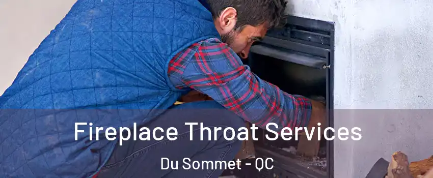  Fireplace Throat Services Du Sommet - QC