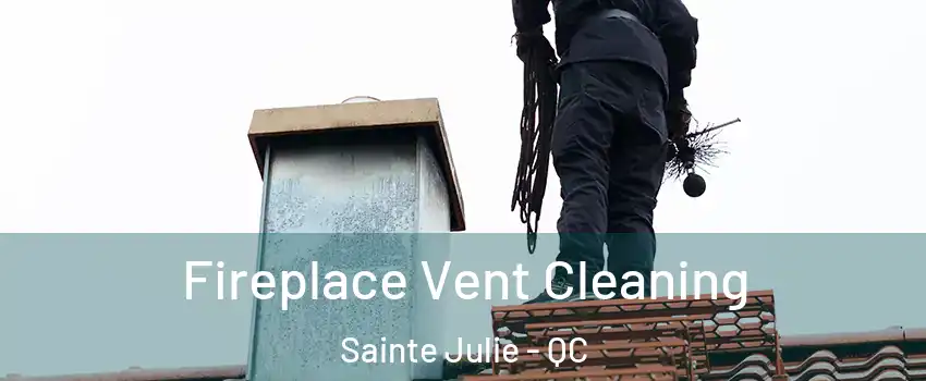  Fireplace Vent Cleaning Sainte Julie - QC