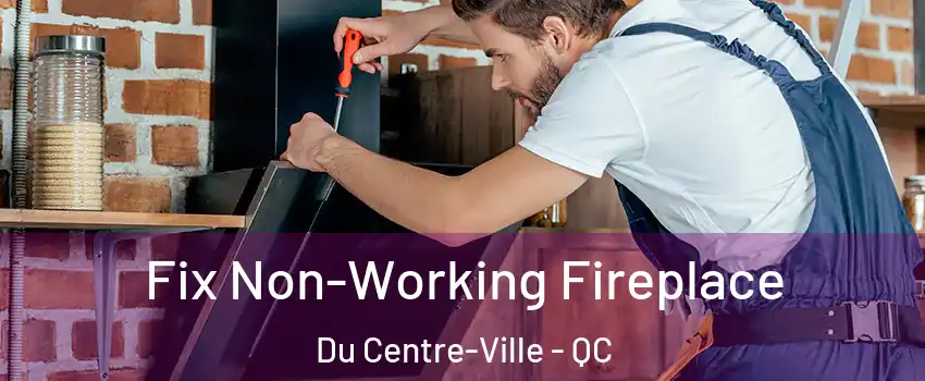  Fix Non-Working Fireplace Du Centre-Ville - QC