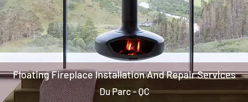  Floating Fireplace Installation And Repair Services Du Parc - QC