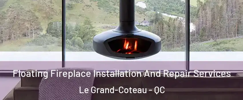  Floating Fireplace Installation And Repair Services Le Grand-Coteau - QC
