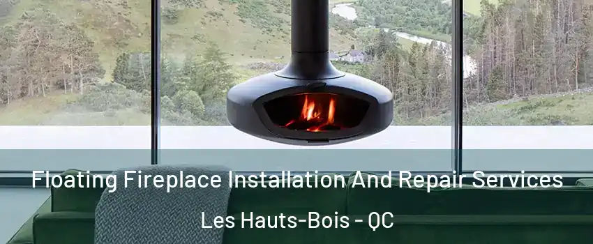  Floating Fireplace Installation And Repair Services Les Hauts-Bois - QC