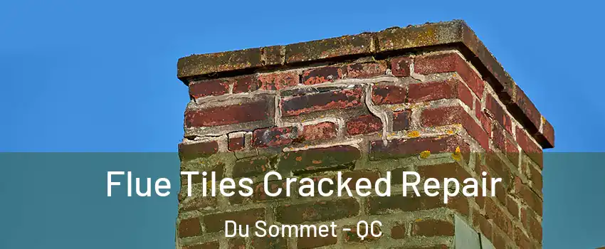  Flue Tiles Cracked Repair Du Sommet - QC