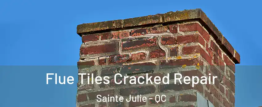  Flue Tiles Cracked Repair Sainte Julie - QC